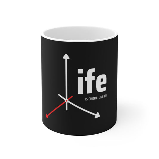 Life is short Live it Mug 11oz | Custom Life is Short Mug